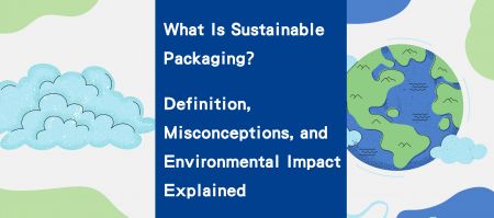 What Is Sustainable Packaging? Definition, Misconceptions, and Environmental Impact Explained - What Is Sustainable Packaging? Definition, Misconceptions, and Environmental Impact Explained